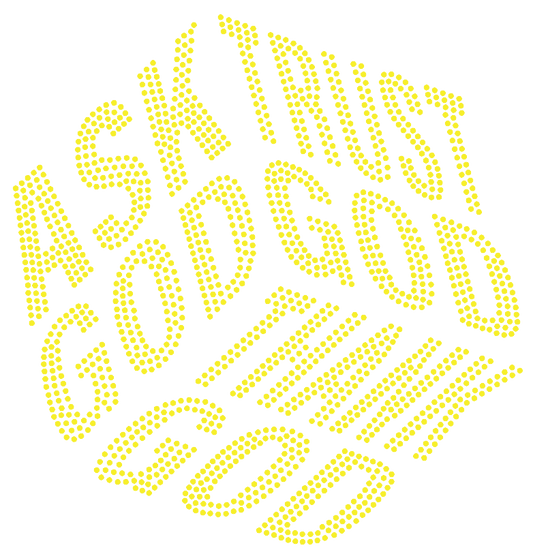 Ask GOD, Trust GOD, Thank GOD