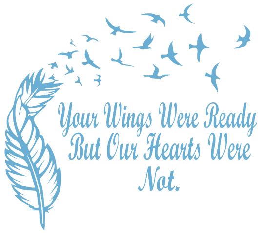 Your Wings Were Ready But Our Hearts Were Not